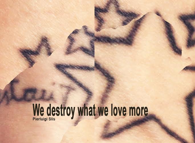 Pierluigi Slis - We destroy what we love more